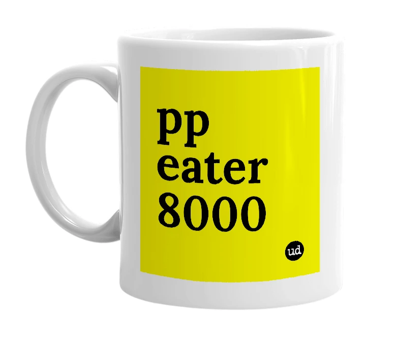 White mug with 'pp eater 8000' in bold black letters