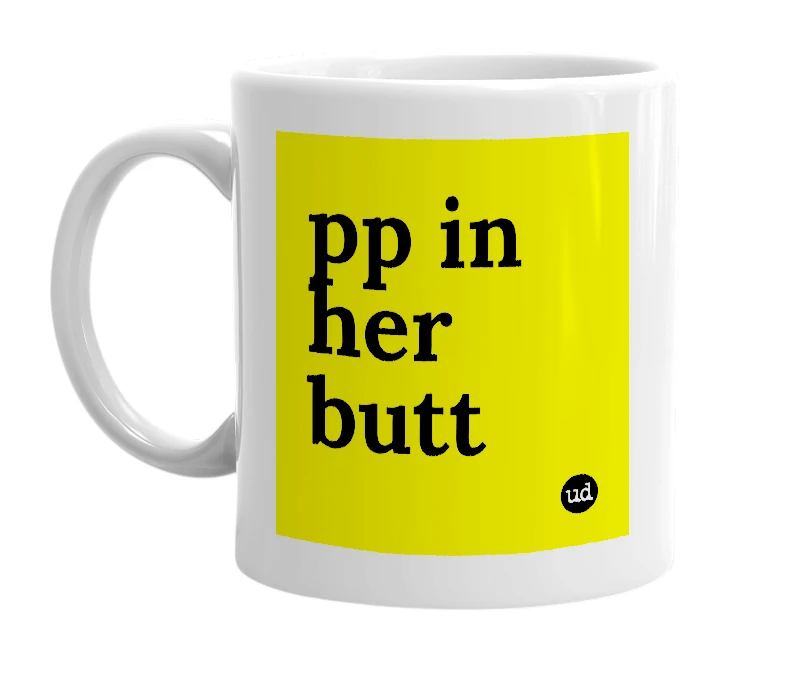 White mug with 'pp in her butt' in bold black letters