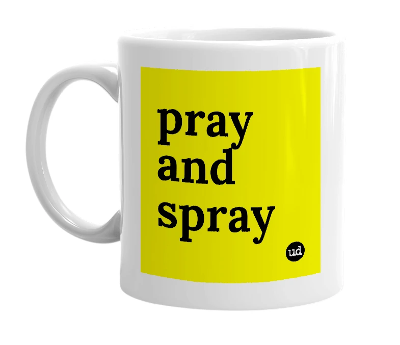 White mug with 'pray and spray' in bold black letters