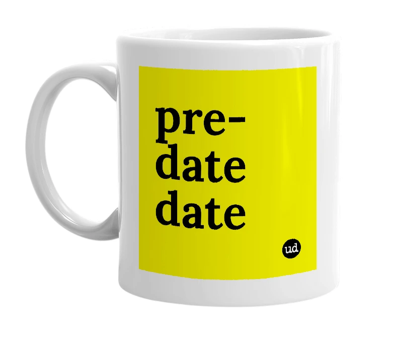White mug with 'pre-date date' in bold black letters