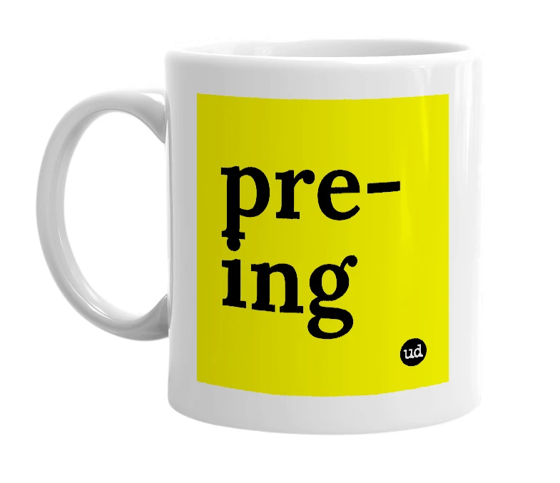 White mug with 'pre-ing' in bold black letters