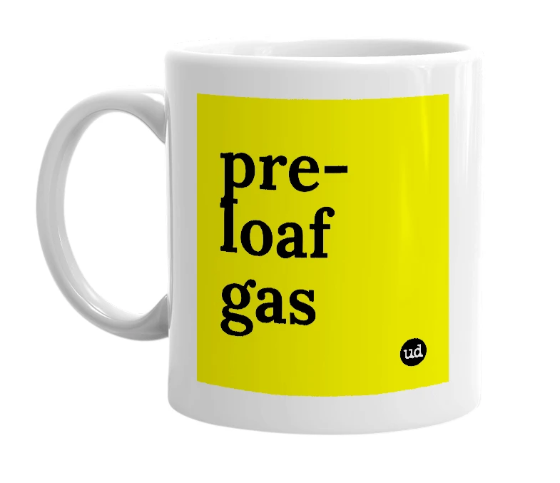 White mug with 'pre-loaf gas' in bold black letters