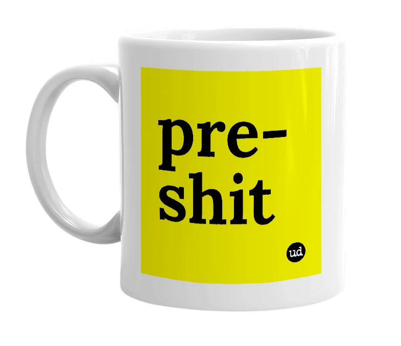 White mug with 'pre-shit' in bold black letters