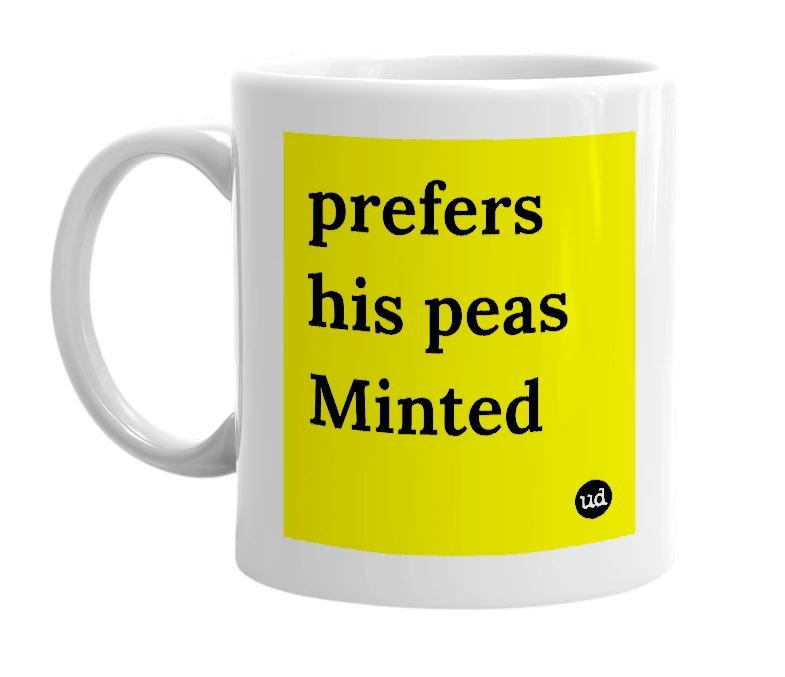 White mug with 'prefers his peas Minted' in bold black letters