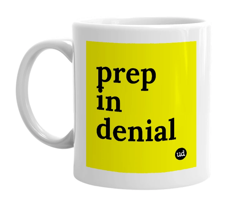 White mug with 'prep in denial' in bold black letters