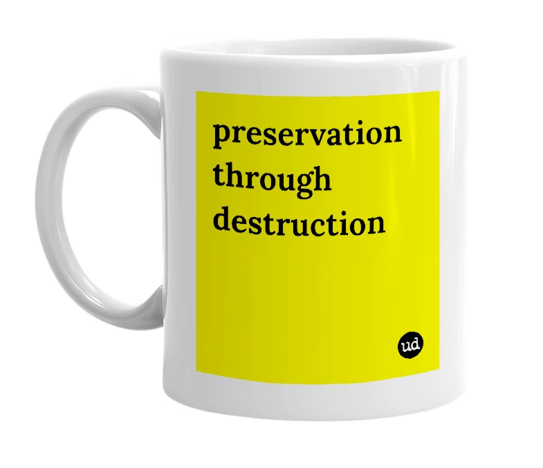 White mug with 'preservation through destruction' in bold black letters