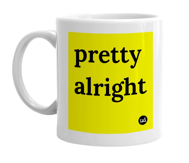 White mug with 'pretty alright' in bold black letters