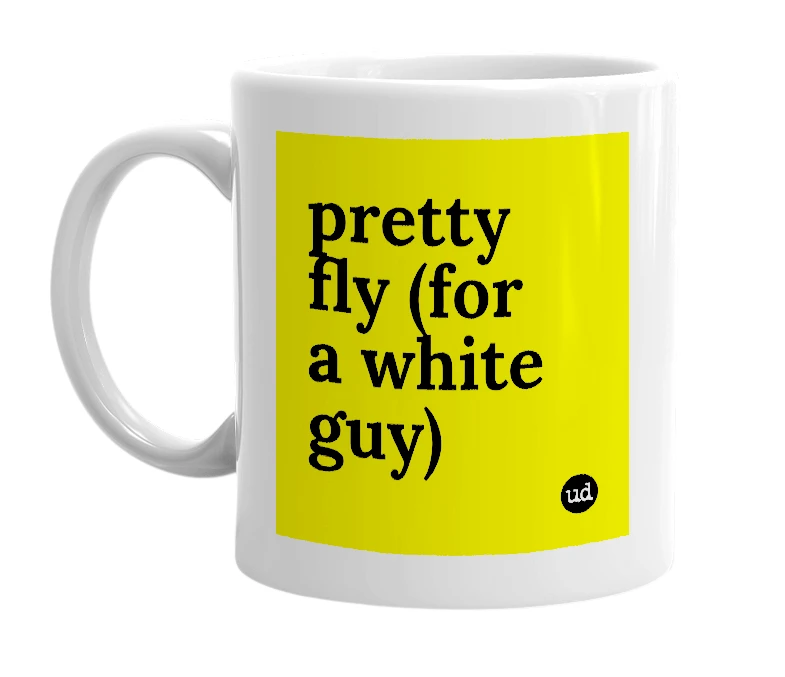 White mug with 'pretty fly (for a white guy)' in bold black letters