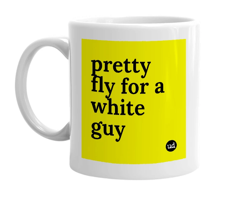 White mug with 'pretty fly for a white guy' in bold black letters