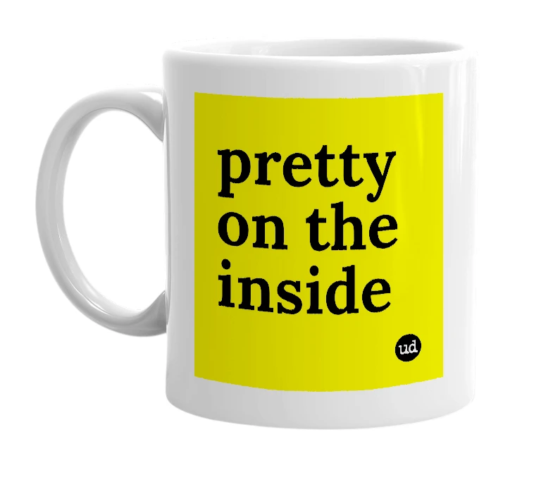 White mug with 'pretty on the inside' in bold black letters