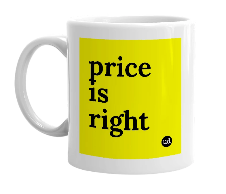 White mug with 'price is right' in bold black letters