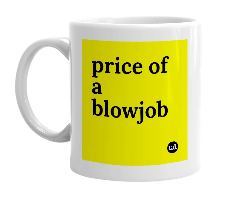 White mug with 'price of a blowjob' in bold black letters