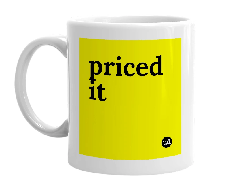 White mug with 'priced it' in bold black letters