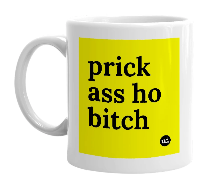 White mug with 'prick ass ho bitch' in bold black letters