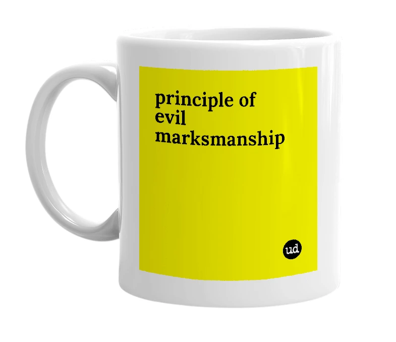 White mug with 'principle of evil marksmanship' in bold black letters