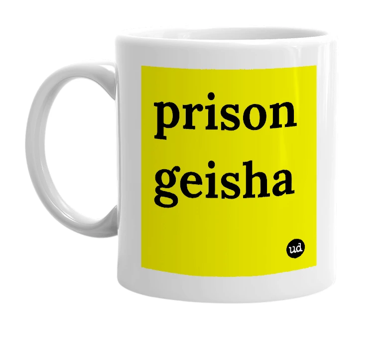 White mug with 'prison geisha' in bold black letters