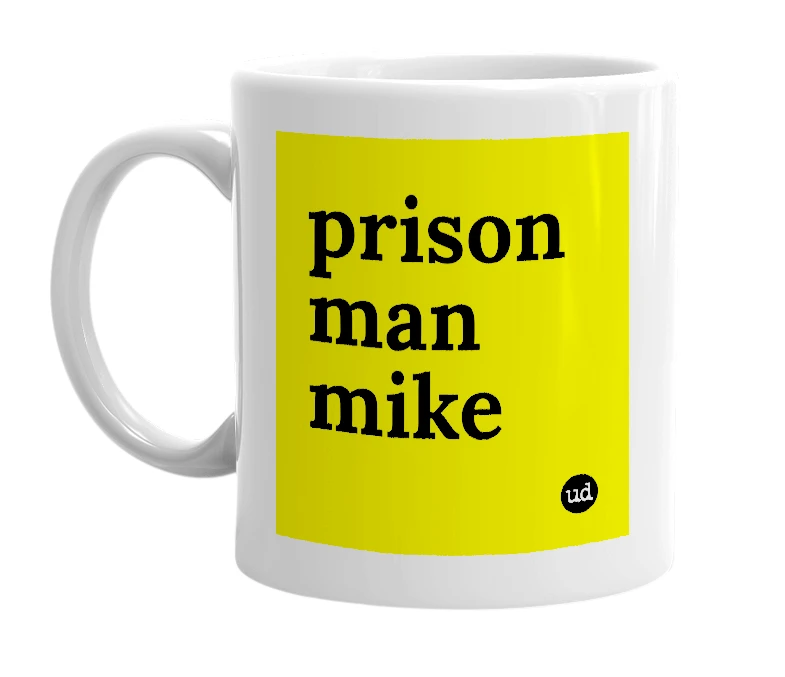 White mug with 'prison man mike' in bold black letters