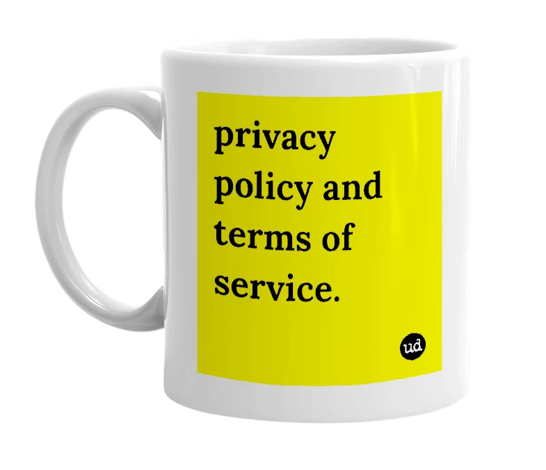 White mug with 'privacy policy and terms of service.' in bold black letters