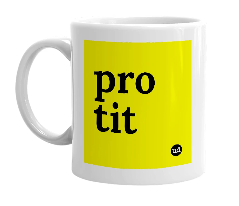White mug with 'pro tit' in bold black letters