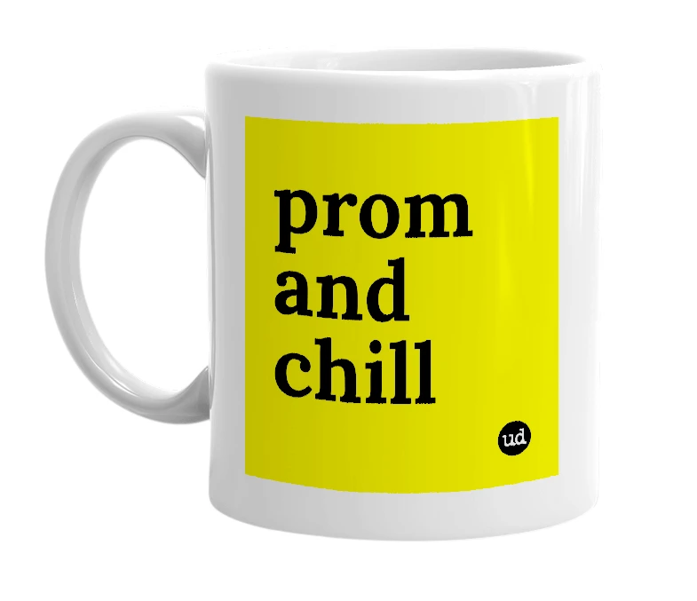 White mug with 'prom and chill' in bold black letters