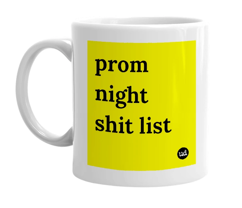 White mug with 'prom night shit list' in bold black letters