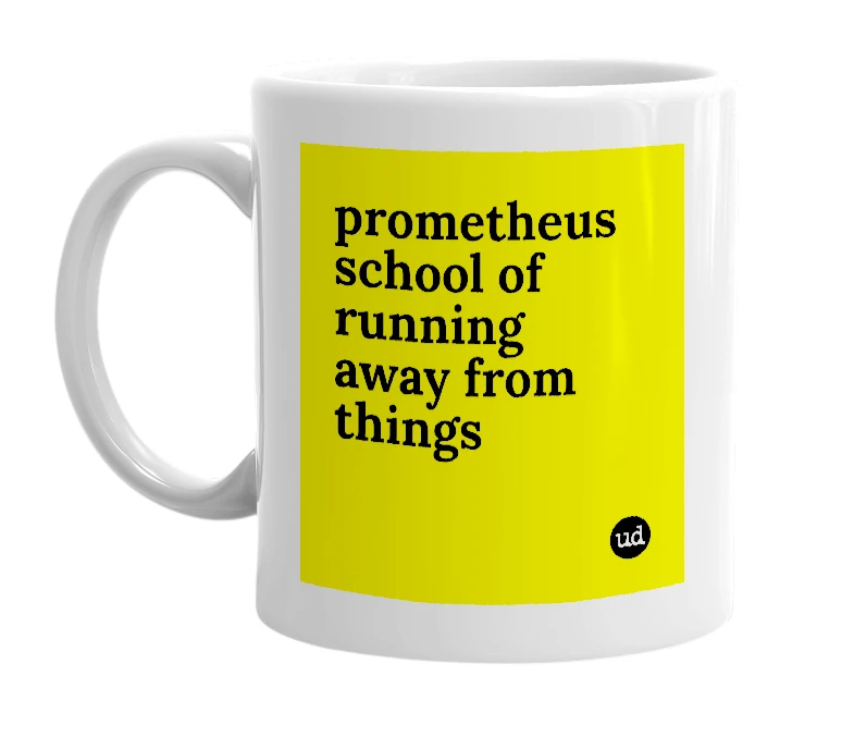 White mug with 'prometheus school of running away from things' in bold black letters