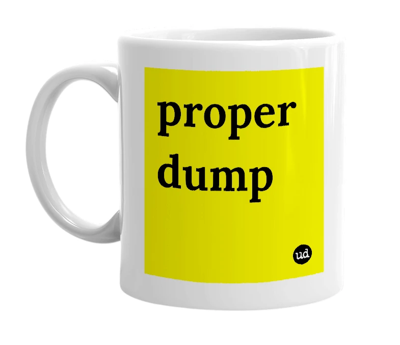 White mug with 'proper dump' in bold black letters