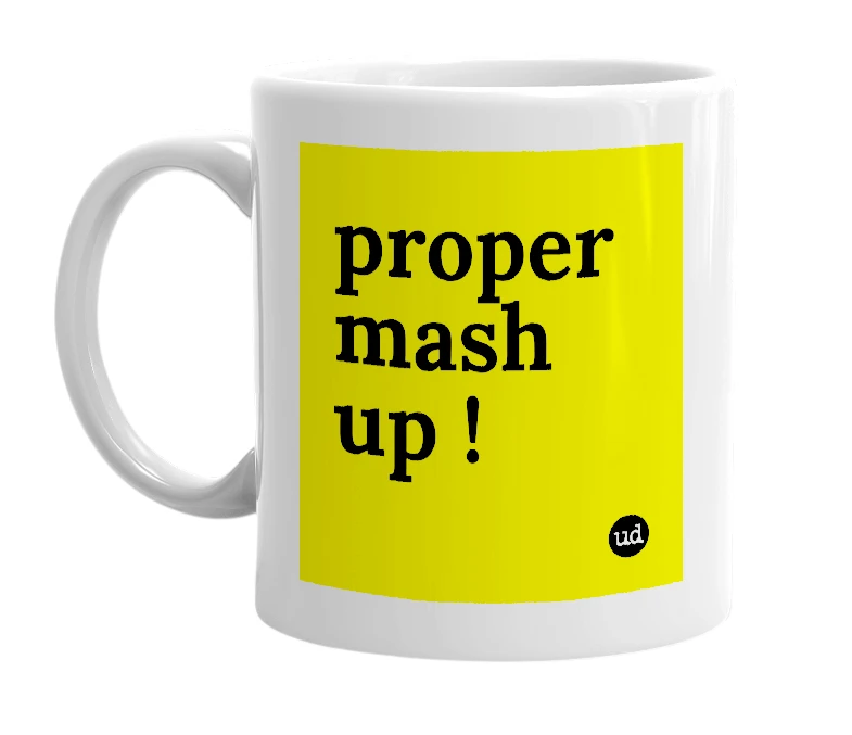 White mug with 'proper mash up !' in bold black letters