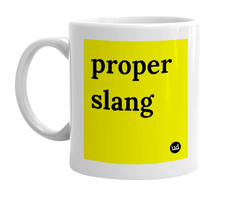 White mug with 'proper slang' in bold black letters