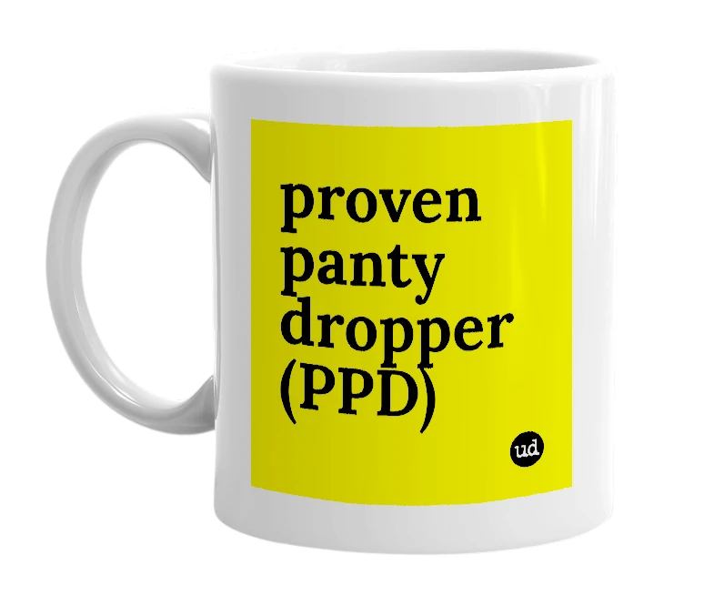 White mug with 'proven panty dropper (PPD)' in bold black letters