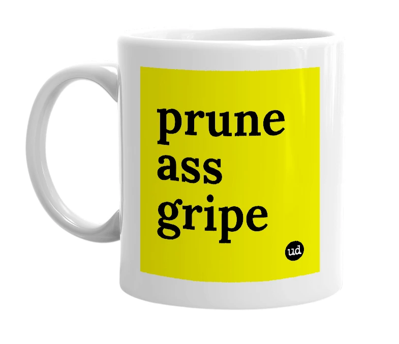 White mug with 'prune ass gripe' in bold black letters