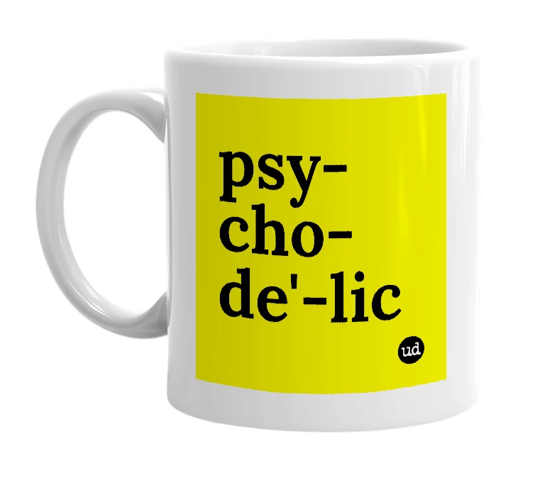 White mug with 'psy-cho-de'-lic' in bold black letters