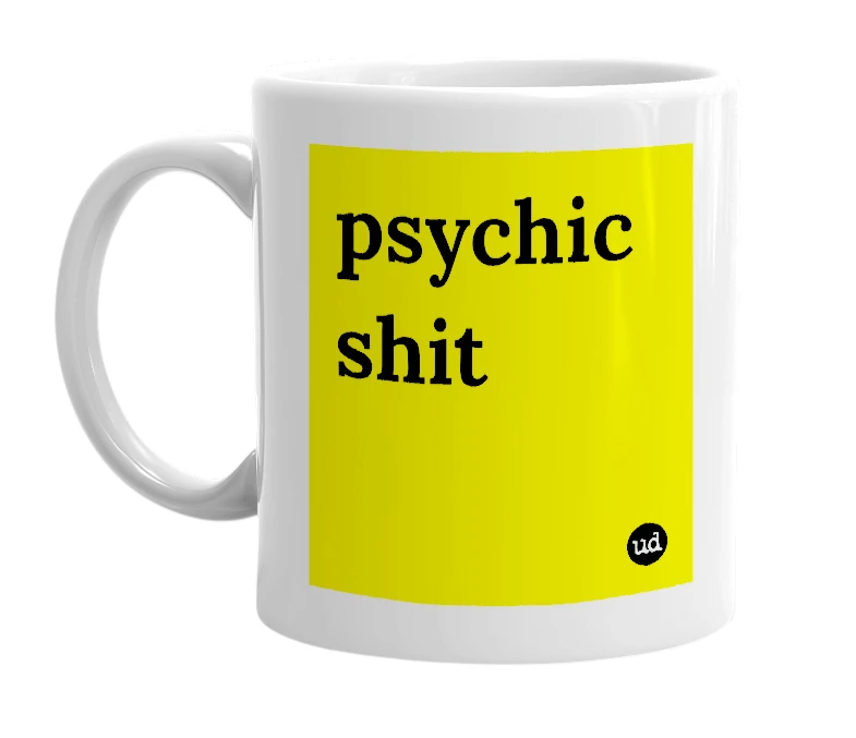 White mug with 'psychic shit' in bold black letters