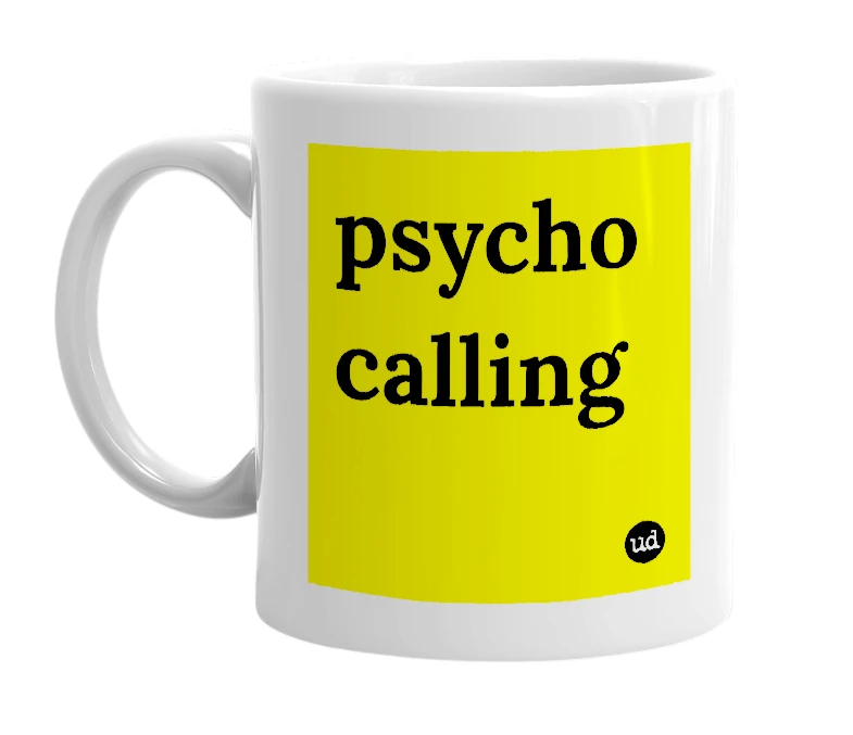 White mug with 'psycho calling' in bold black letters