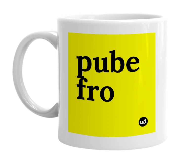 White mug with 'pube fro' in bold black letters