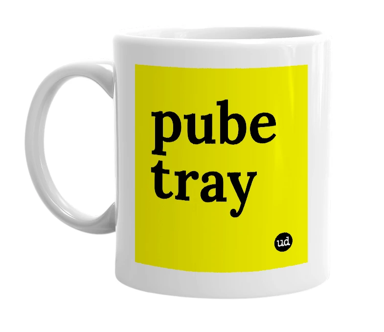 White mug with 'pube tray' in bold black letters