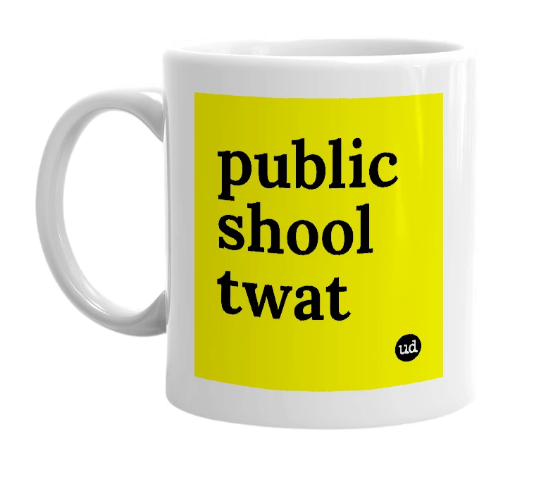 White mug with 'public shool twat' in bold black letters