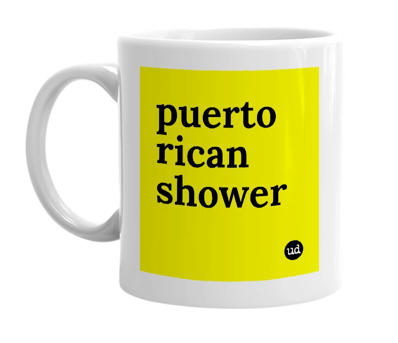 White mug with 'puerto rican shower' in bold black letters