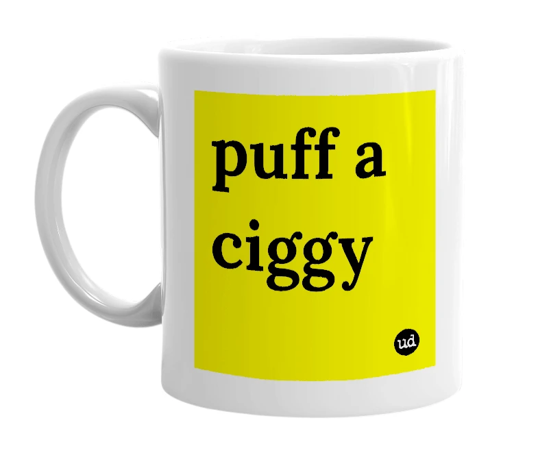 White mug with 'puff a ciggy' in bold black letters
