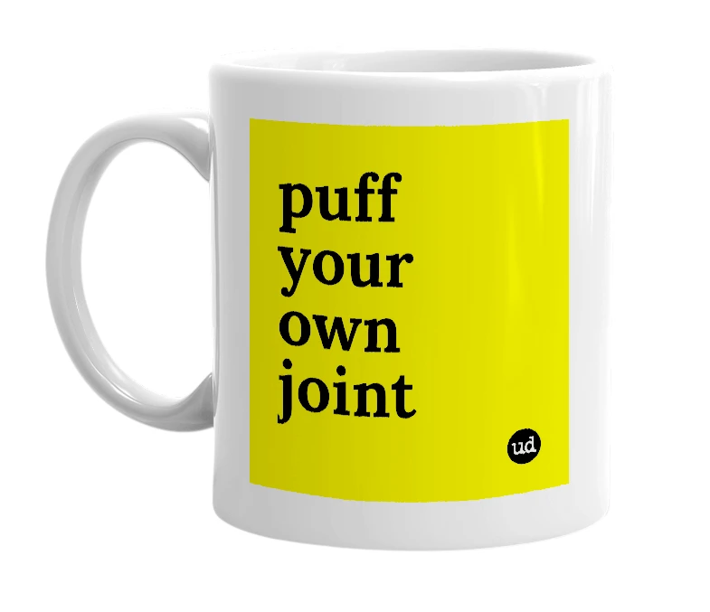 White mug with 'puff your own joint' in bold black letters