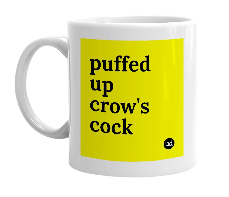 White mug with 'puffed up crow's cock' in bold black letters