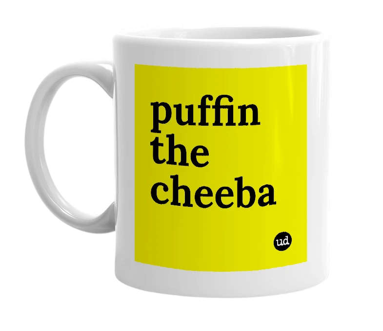 White mug with 'puffin the cheeba' in bold black letters