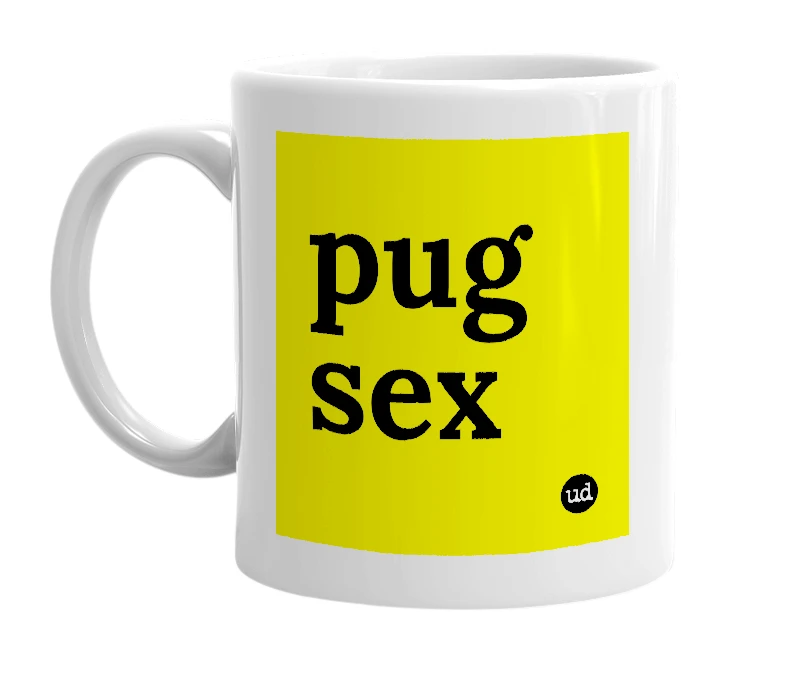 White mug with 'pug sex' in bold black letters