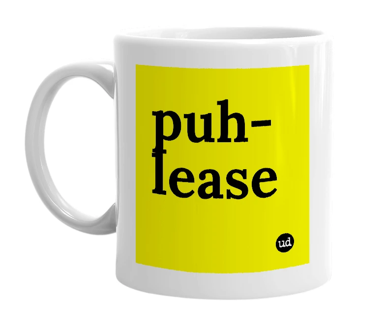 White mug with 'puh-lease' in bold black letters