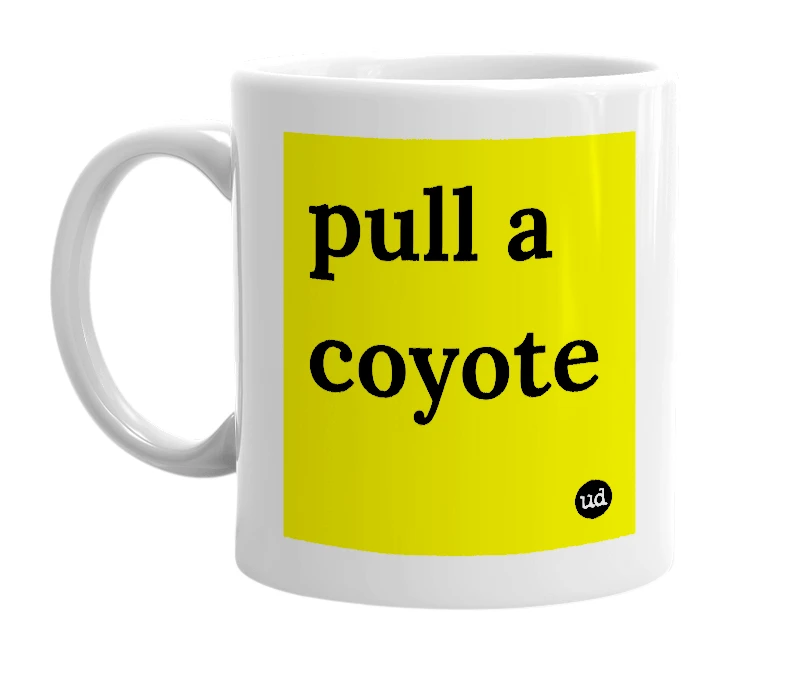 White mug with 'pull a coyote' in bold black letters