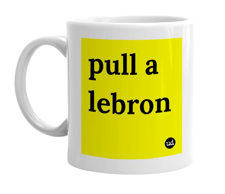 White mug with 'pull a lebron' in bold black letters