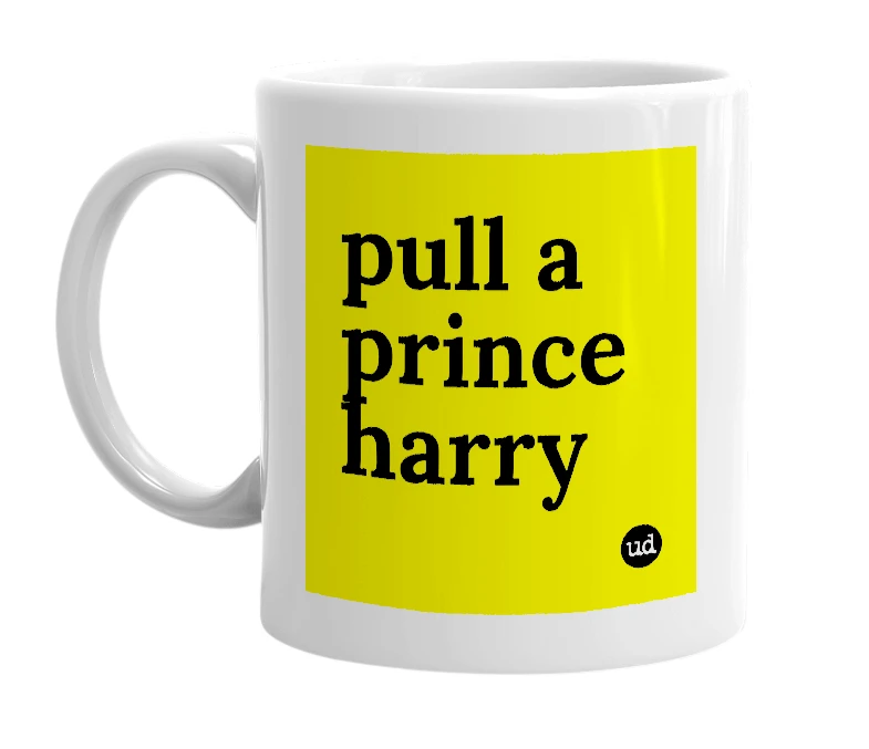 White mug with 'pull a prince harry' in bold black letters