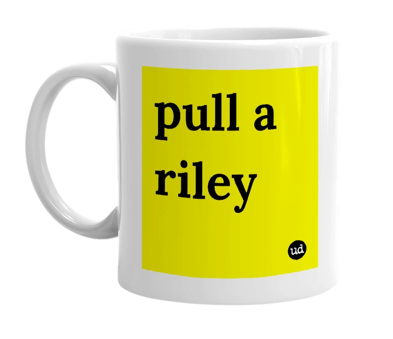 White mug with 'pull a riley' in bold black letters
