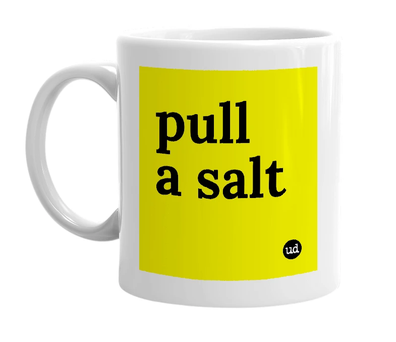 White mug with 'pull a salt' in bold black letters