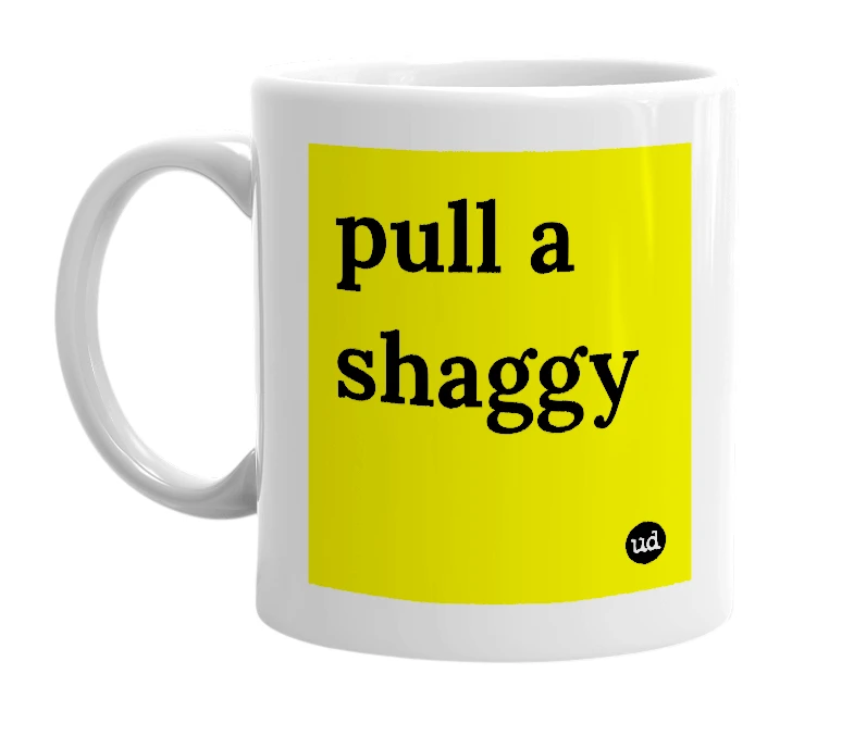 White mug with 'pull a shaggy' in bold black letters